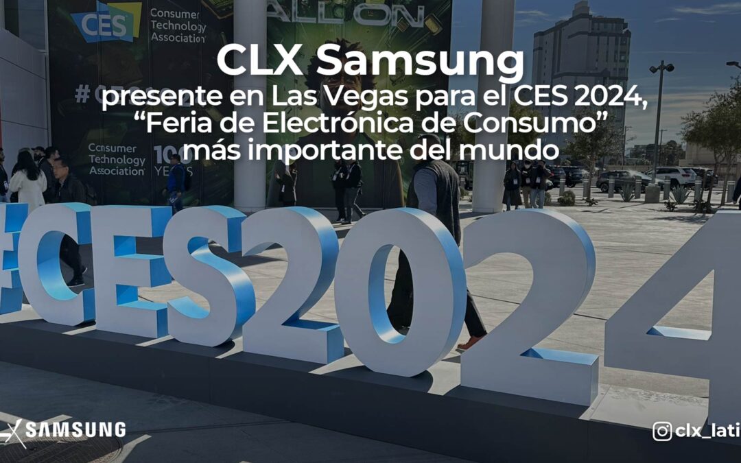 CLX Samsung presente en Las Vegas para el CES 2024, «Feria de Tecnología» más importante del mundo